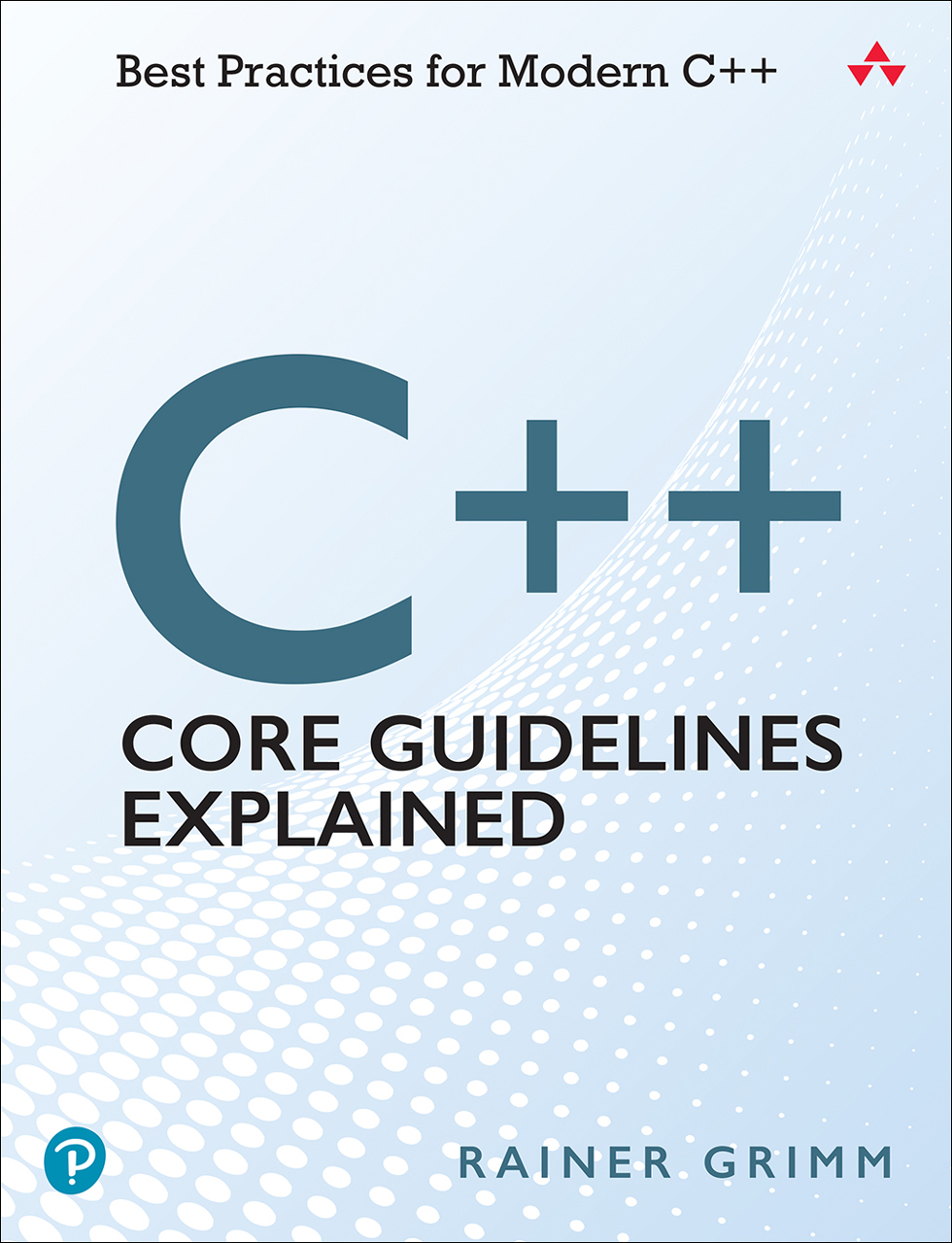 C Core Guidelines Explained Best Practices For Modern C Rainer Grimm
