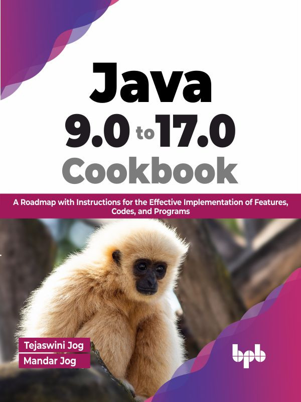 Java 90 To 170 Cookbook A Roadmap With Instructions For The Effective Implementation Of Features Codes And Programs Tejaswini Jog Mandar Jog