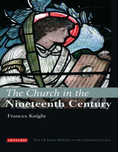 The Church In The Nineteenth Century The Ibtauris History Of The Christian Church Frances Knight