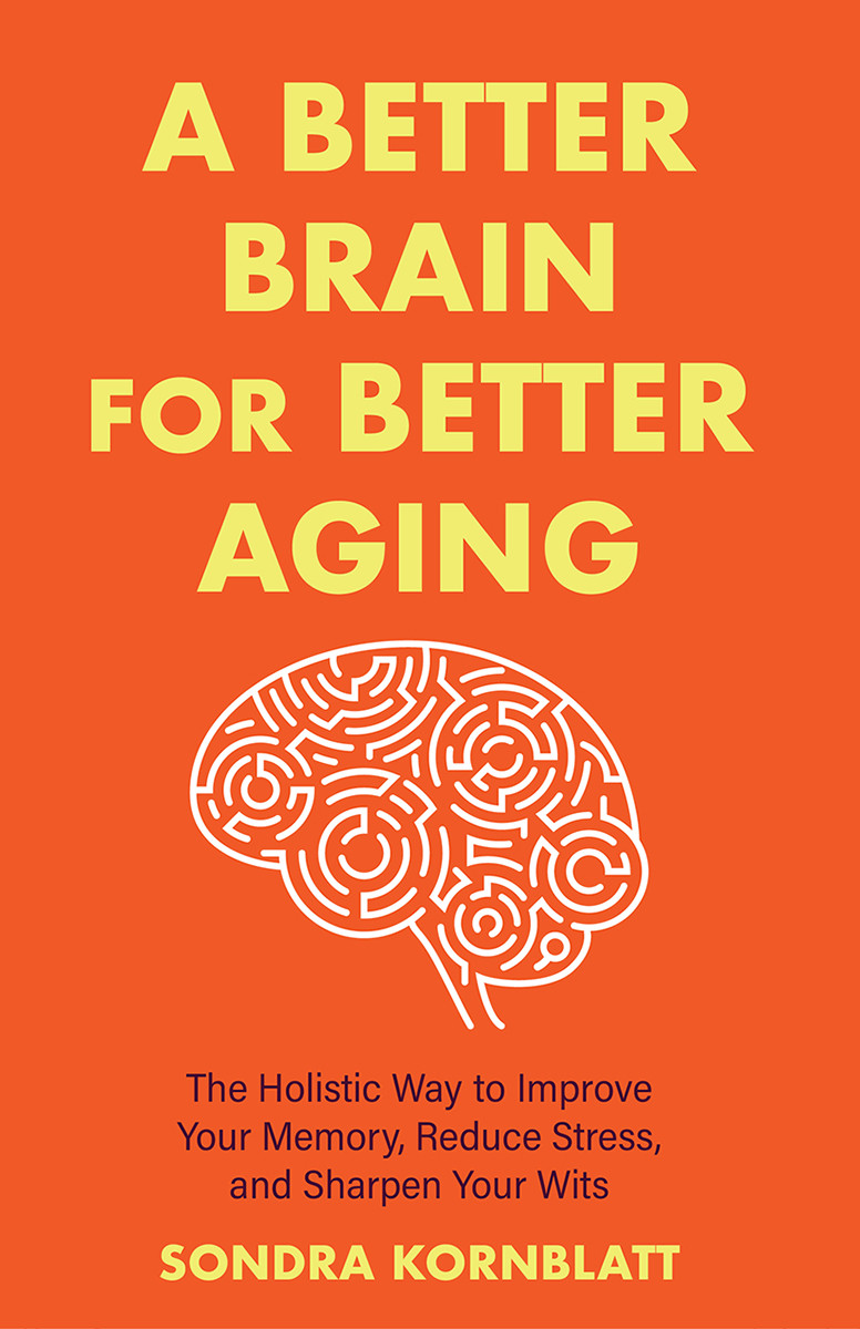A Better Brain At Any Age Sondra Kornblatt