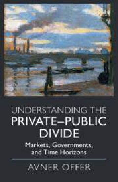 Understanding The Privatepublic Divide Markets Governments And Time Horizons Avner Offer