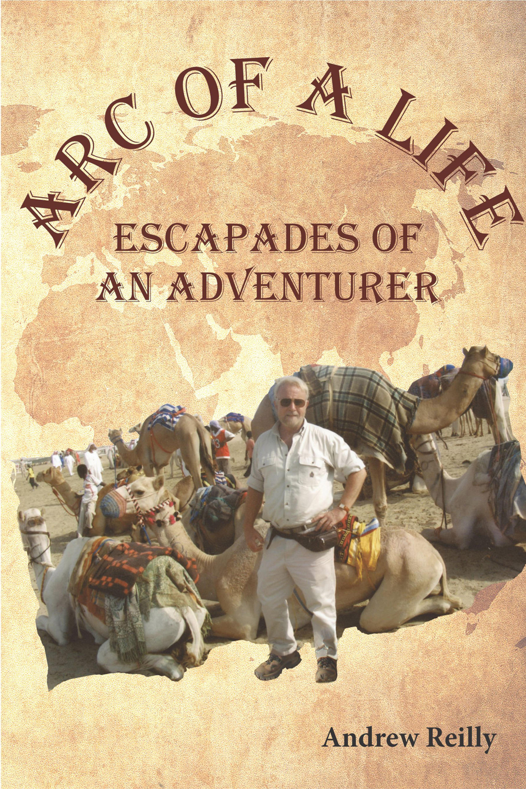 Arc Of A Life Escapades Of An Adventurer Andrew Reilly