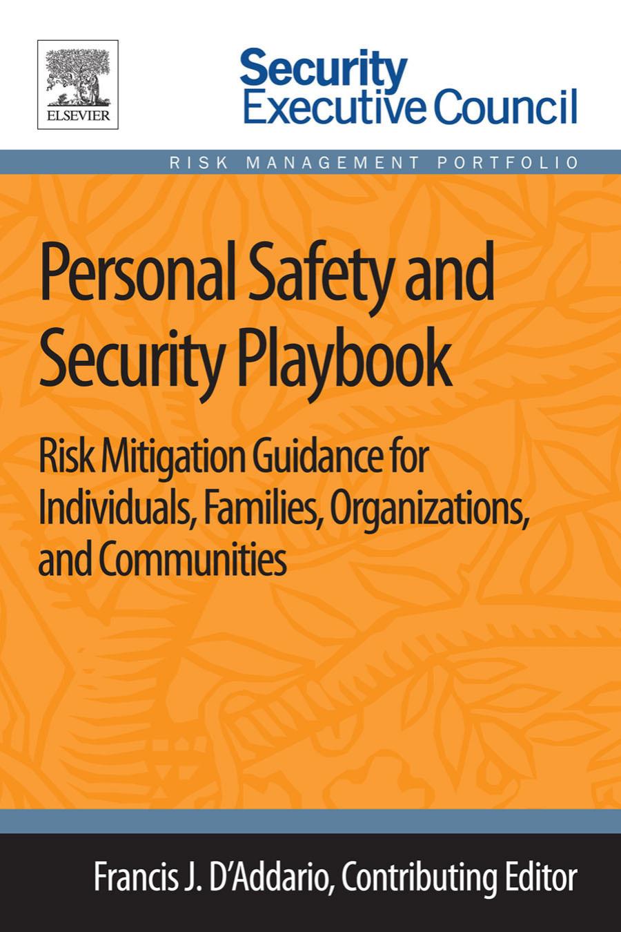 Personal Safety And Security Playbook Risk Mitigation Guidance For Individuals Families Organizations And Communities Francis J Daddario