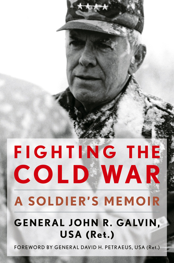 Fighting The Cold War A Soldiers Memoir John R Galvin