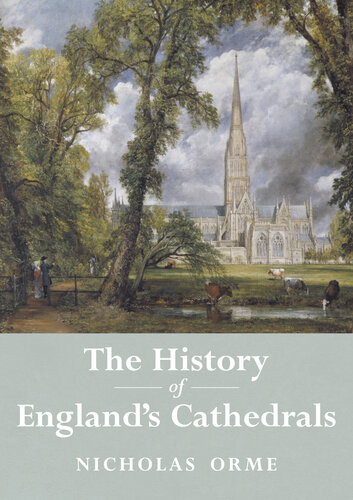 The History Of Englands Cathedrals Nicholas Orme