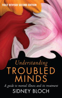 Understanding Troubled Minds A Guide To Mental Illness And Its Treatment 2nd Edition 2nd Sidney Bloch