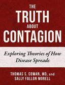 The Truth About Contagion Exploring Theories Of How Disease Spreads Thomas S Cowan