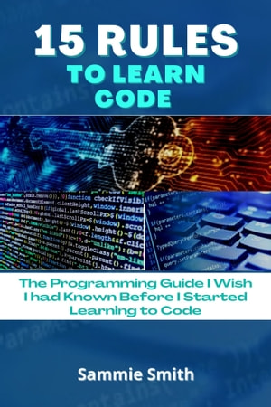 15 Rules To Learn Code The Programming Guide I Wish I Had Known Before I Started Learning To Code Samuel Nmadu