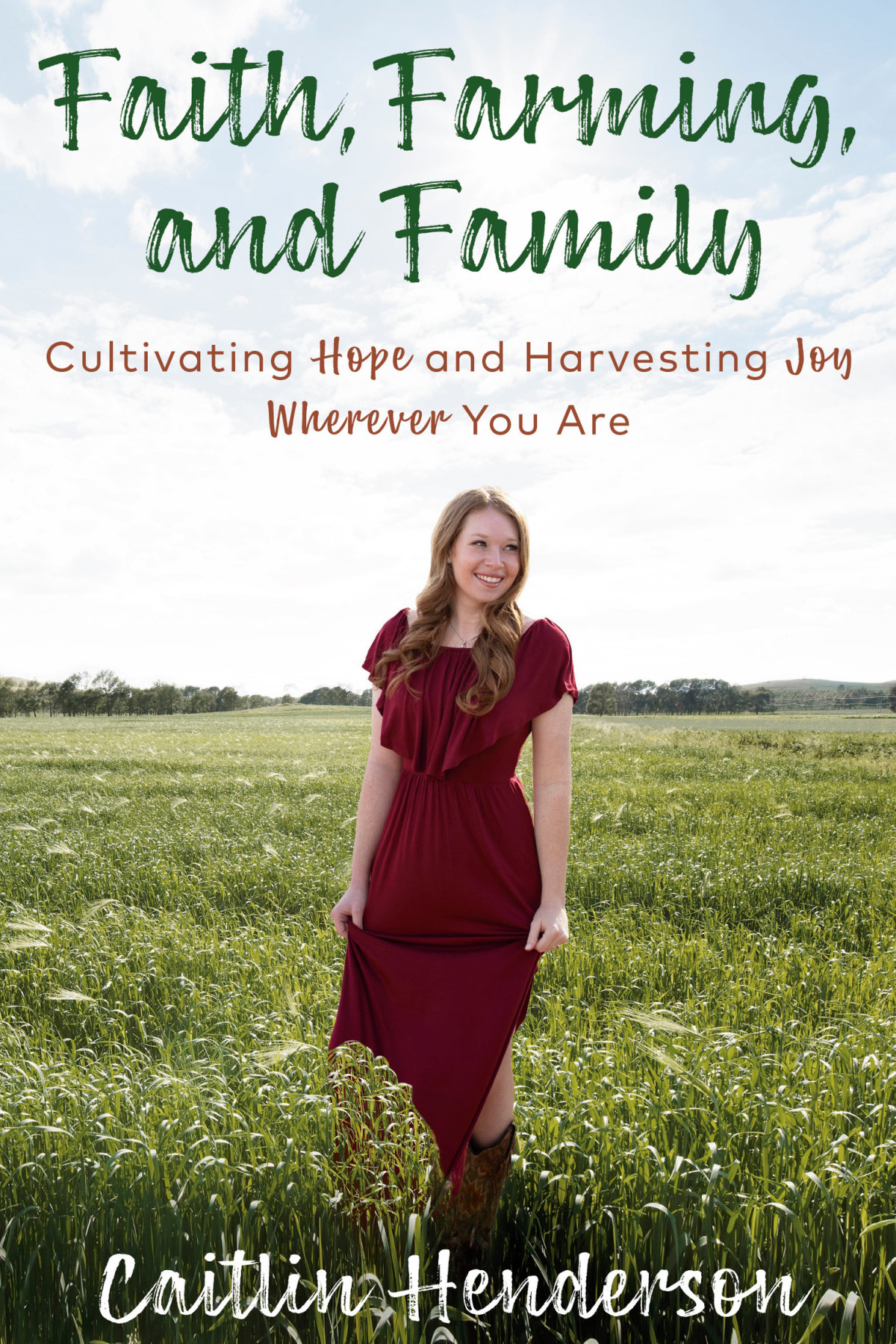Faith Farming And Family Cultivating Hope And Harvesting Joy Wherever You Are Caitlin Henderson