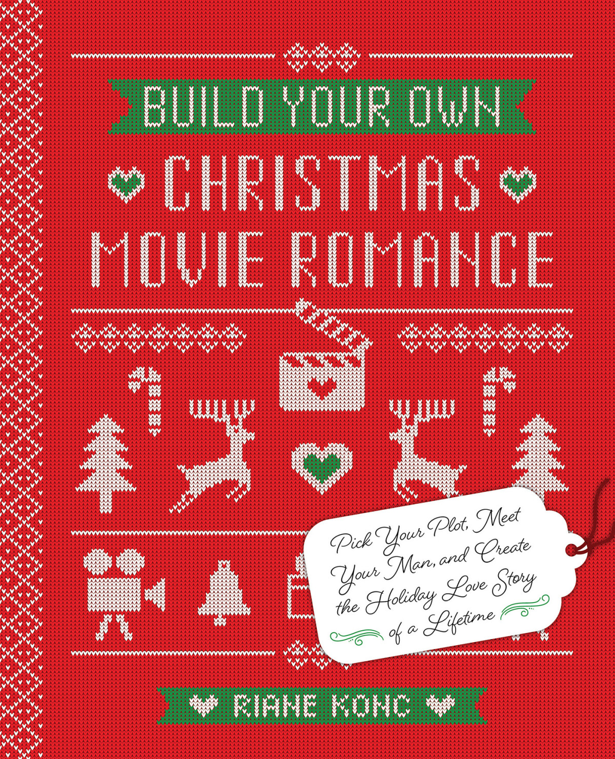 Build Your Own Christmas Movie Romance Pick Your Plot Meet Your Man And Create The Holiday Love Story Of A Lifetime Riane Konc