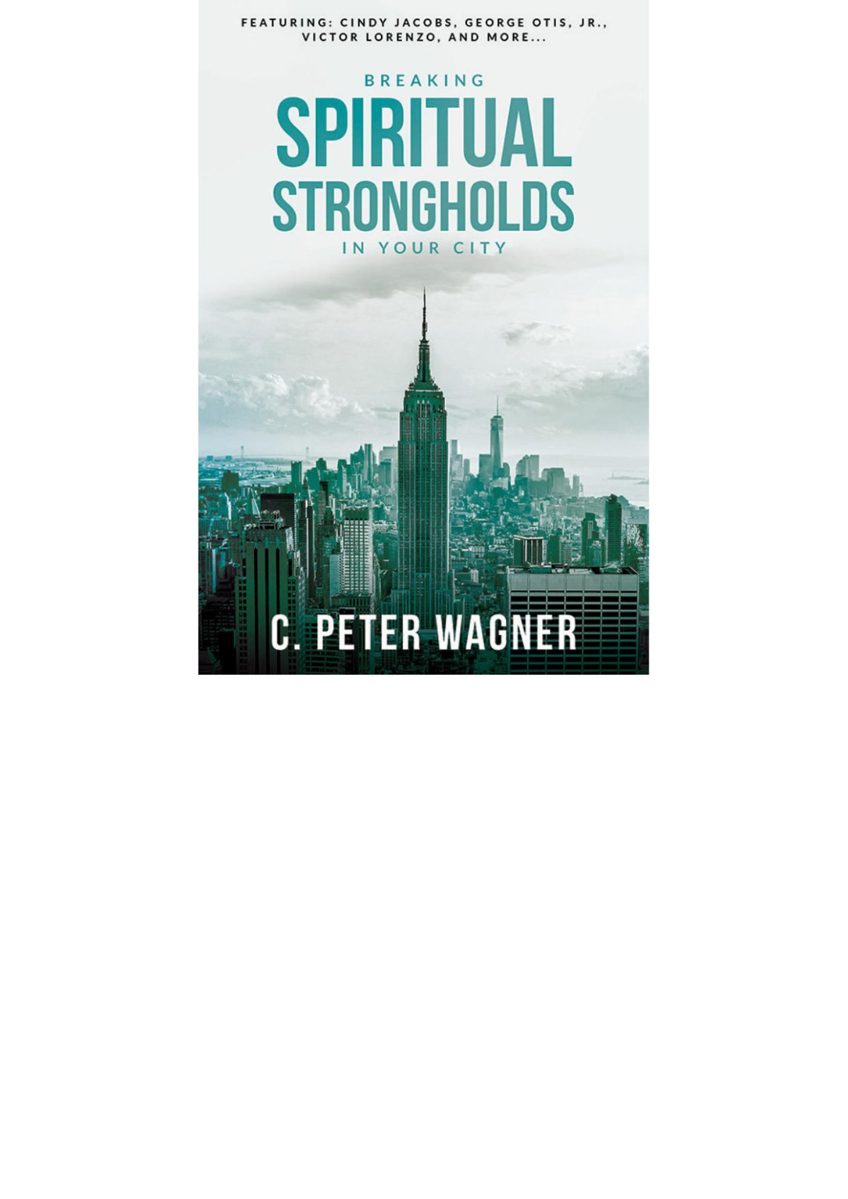 Breaking Spiritual Strongholds In Your City C Peter Wagner