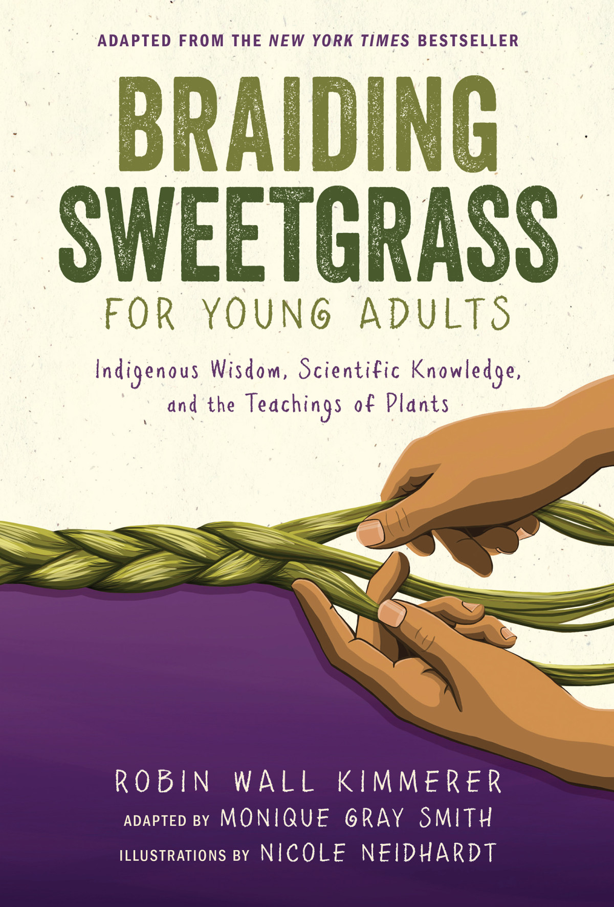 Braiding Sweetgrass For Young Adults A Guide To The Indigenous Wisdom Scientific Knowledge And The Teachings Of Plants Robin Wall Kimmerer