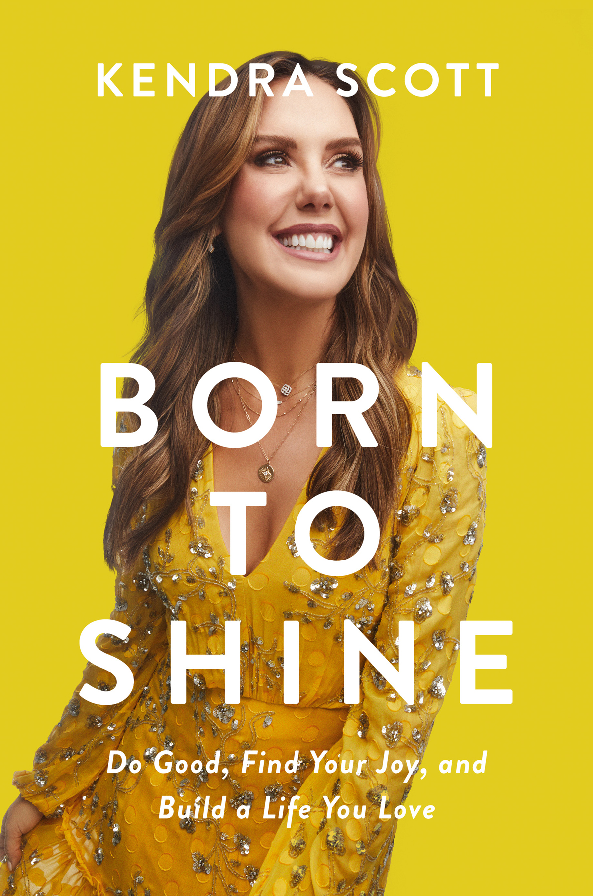 Born To Shine Do Good Find Your Joy And Build A Life You Love Kendra Scott