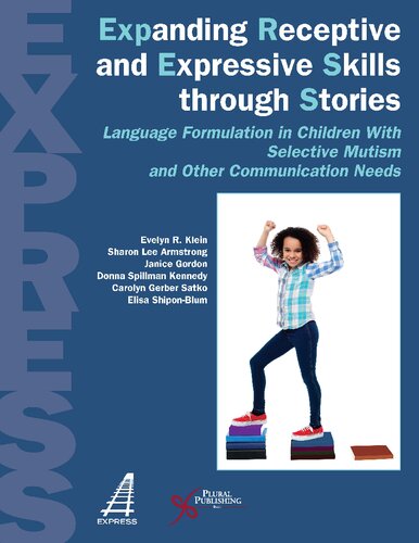 Expanding Receptive And Expressive Skills Through Stories Express Language Formulation In Children With Selective Mutism And Other Communication Needs 1st Edition Evelyn R Klein Sharon Lee Armstrong Carolyn Gerber Satko Janice Gordon Donna Kenned Elisa Shiponblum