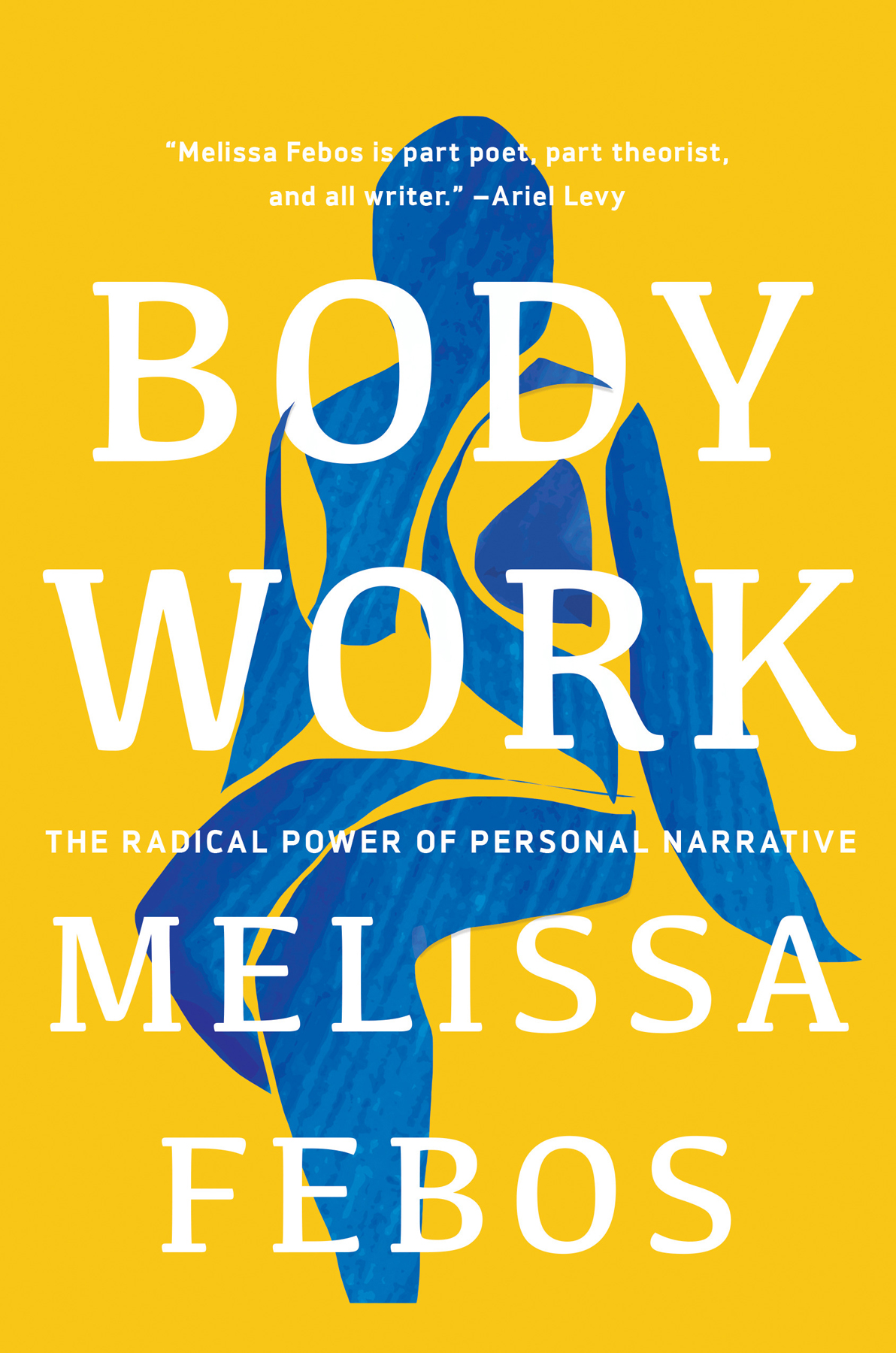 Body Work The Radical Power Of Personal Narrative Melissa Febos