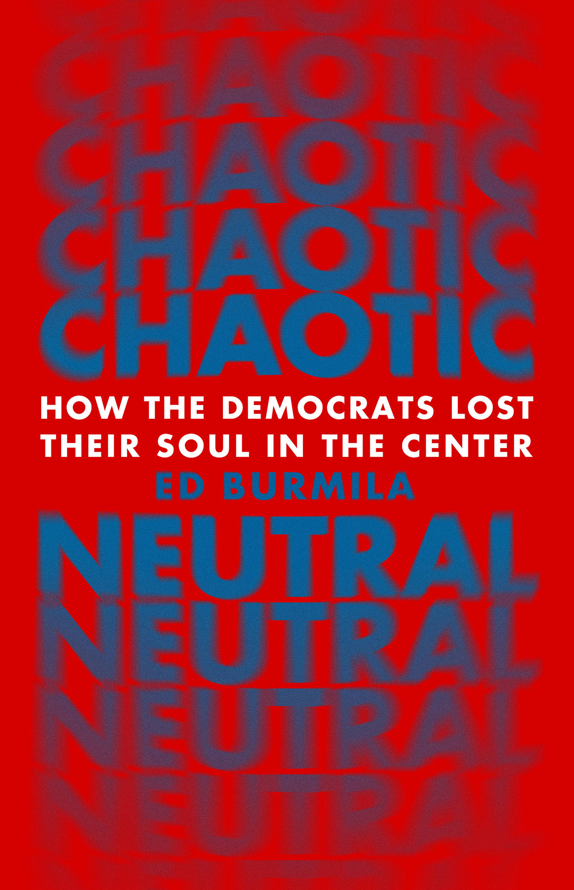 Chaotic Neutral How The Democrats Lost Their Soul In The Center Ed Burmila