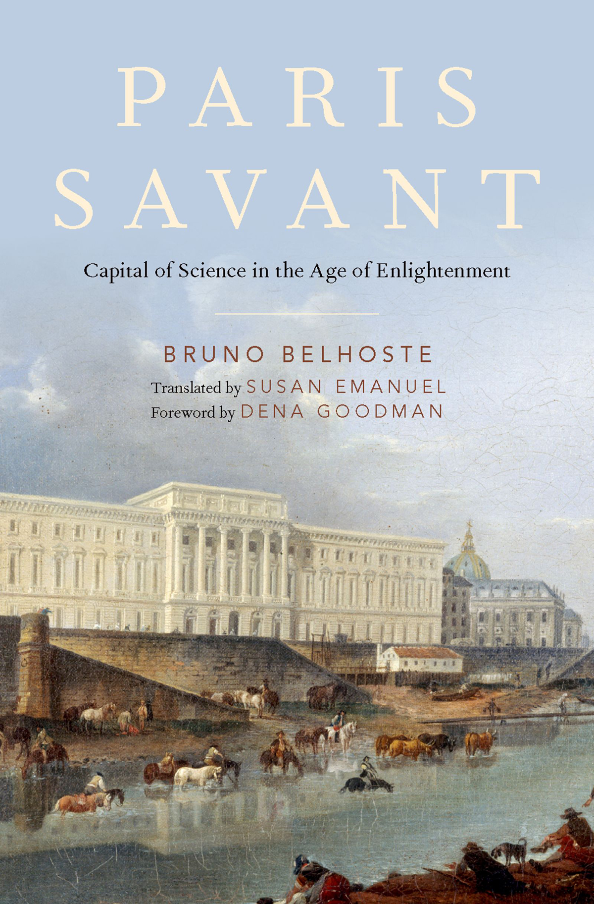Paris Savant Capital Of Science In The Age Of Enlightenment Bruno Belhoste Susan Emanuel