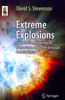 Extreme Explosions Supernovae Hypernovae Magnetars And Other Unusual Cosmic Blasts David S Stevenson