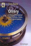 Orrery A Story Of Mechanical Solar Systems Clocks And English Nobility Tony Buick