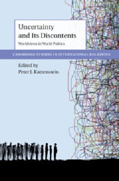Uncertainty And Its Discontents Worldviews In World Politics 1st Edition Peter J Katzenstein