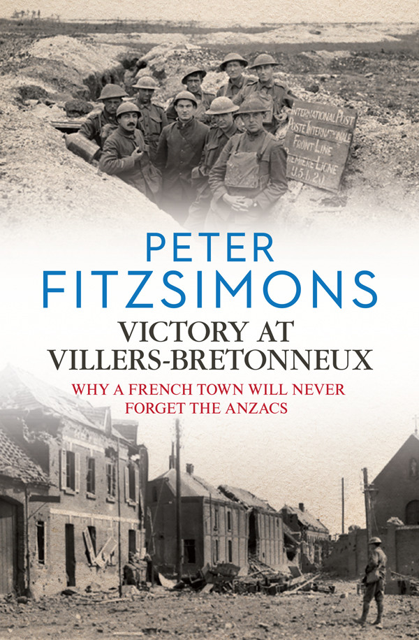 Victory At Villersbretonneux Why A French Town Will Never Forget The Anzacs Peter Fitzsimons