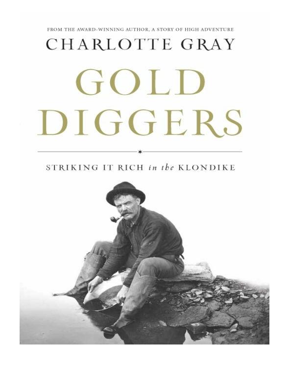 Gold Diggers Striking It Rich In The Klondike Charlotte Gray