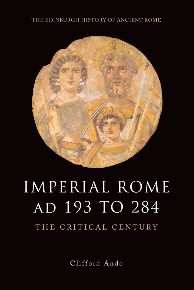 Imperial Rome Ad 193 To 284 The Critical Century Clifford Ando