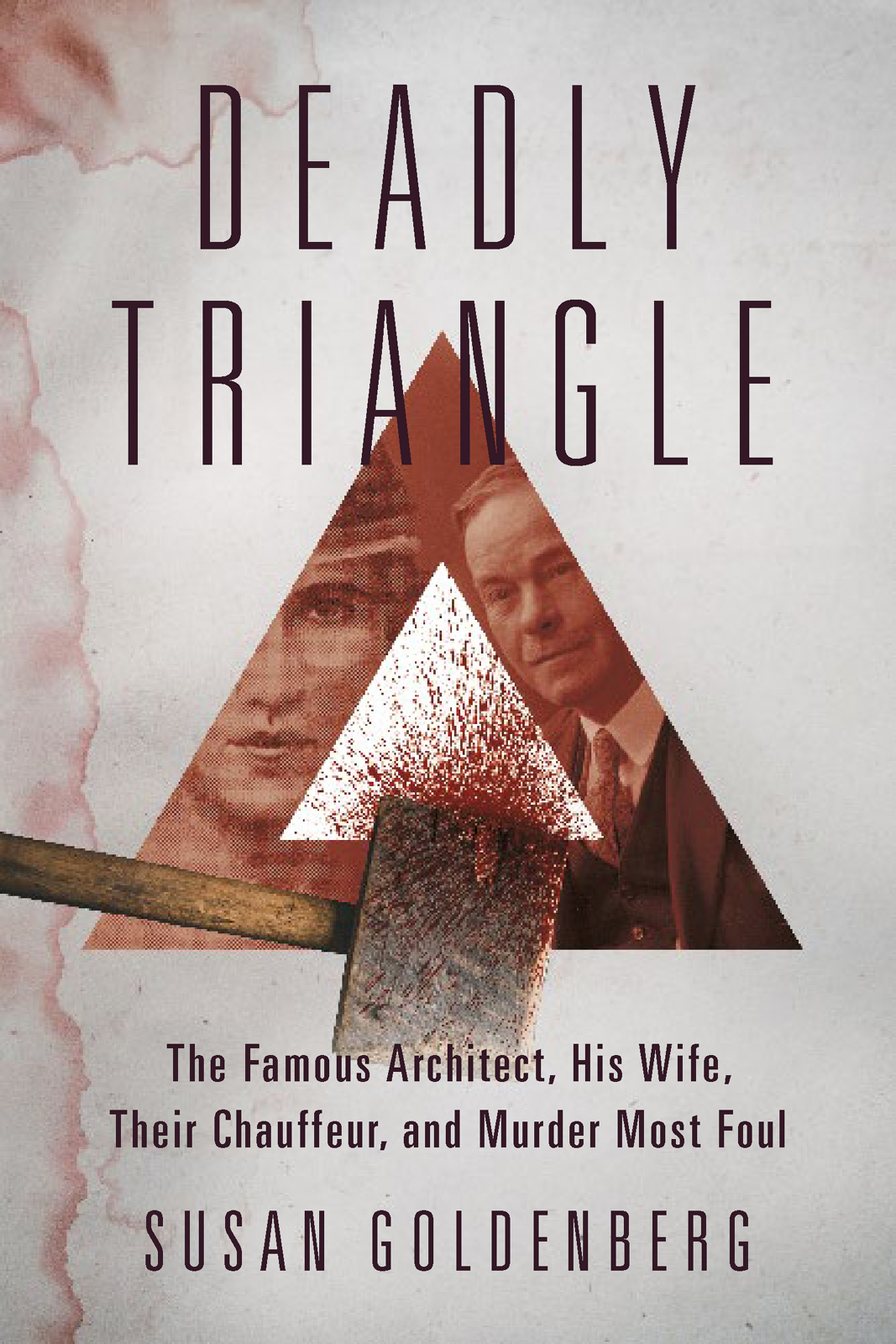 Deadly Triangle The Famous Architect His Wife Their Chauffeur And Murder Most Foul 1st Edition Susan Goldenberg