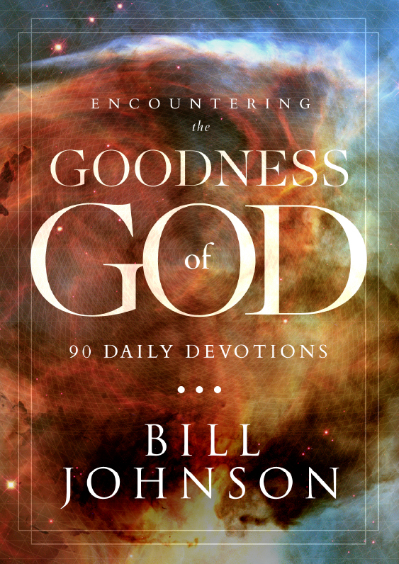 Encountering The Goodness Of God 90 Daily Devotions 1st Bill Johnson
