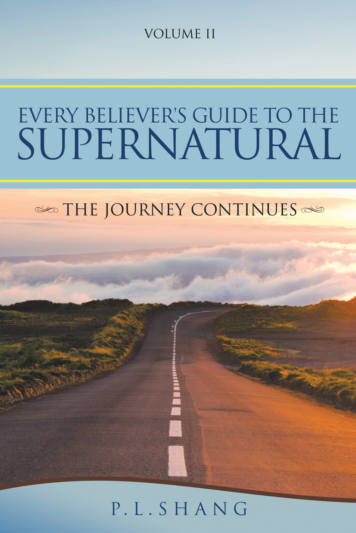 Every Believers Guide To The Supernatural The Journey Continues 1st P L Shang