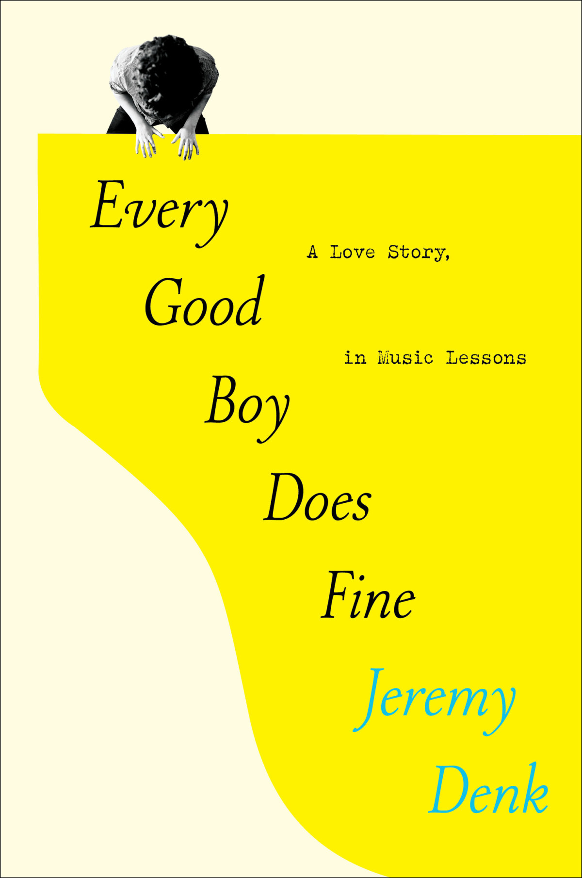 Every Good Boy Does Fine A Love Story In Music Lessons Jeremy Denk