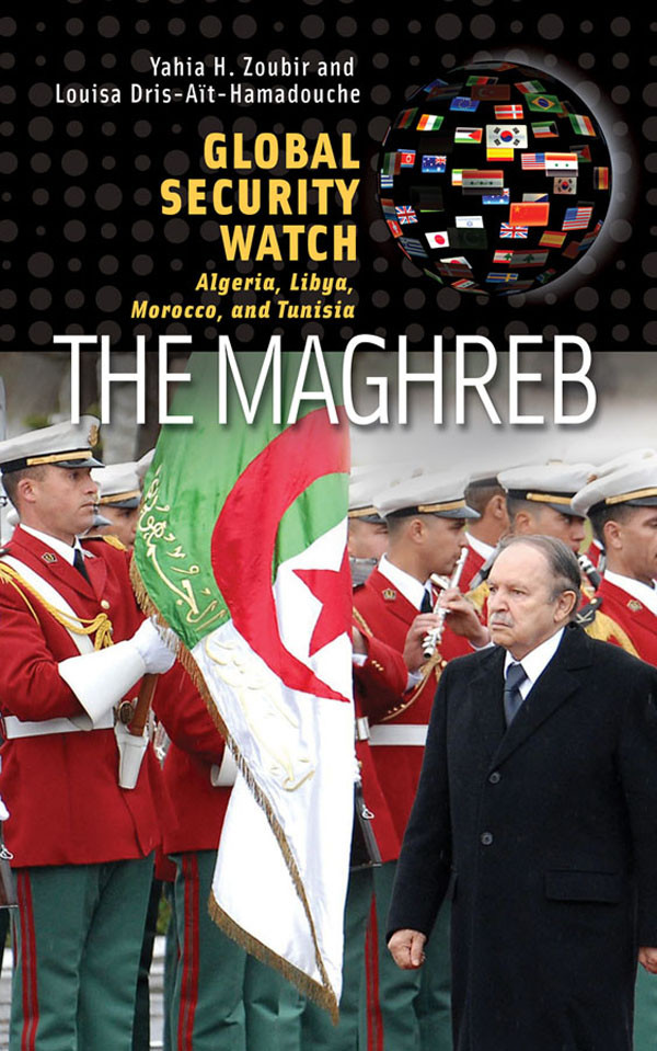 Global Security Watchthe Maghreb Algeria Libya Morocco And Tunisia Yahia H Zoubir