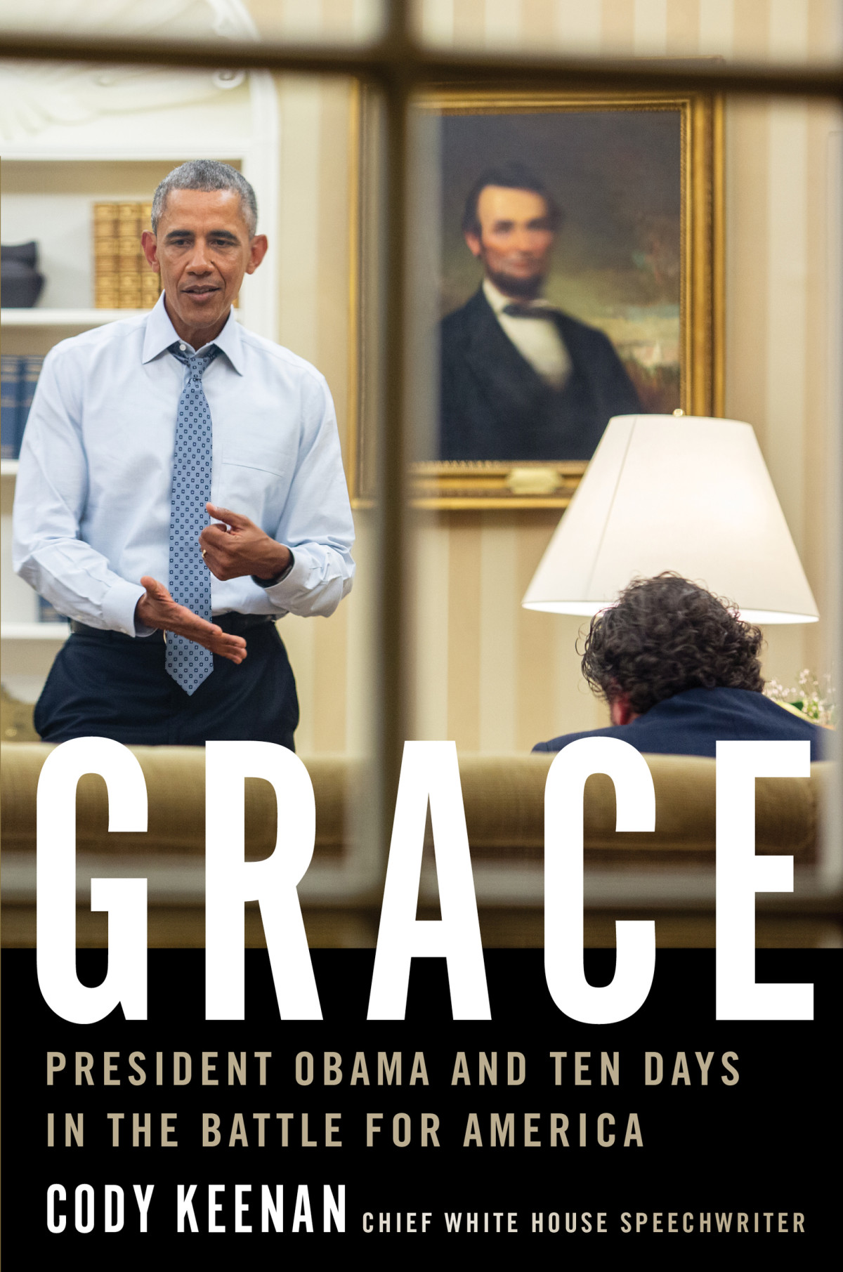 Grace President Obama And Ten Days In The Battle For America Cody Keenan