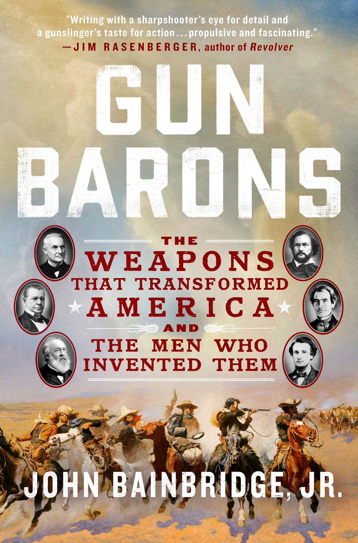 Gun Barons The Weapons That Transformed America And The Men Who Invented Them John Bainbridge