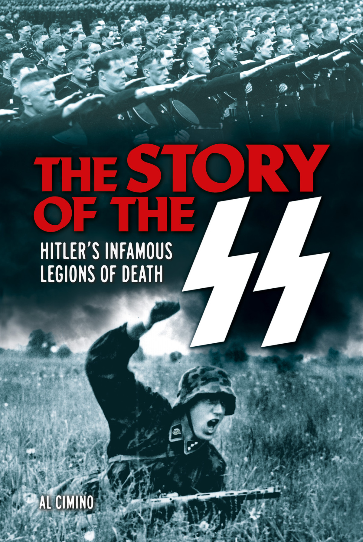 The Story Of The Ss Hitlers Infamous Legions Of Death Al Cimino