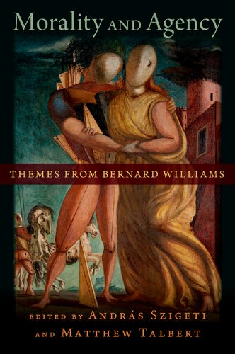 Morality And Agency Themes From Bernard Williams Andras Szigeti