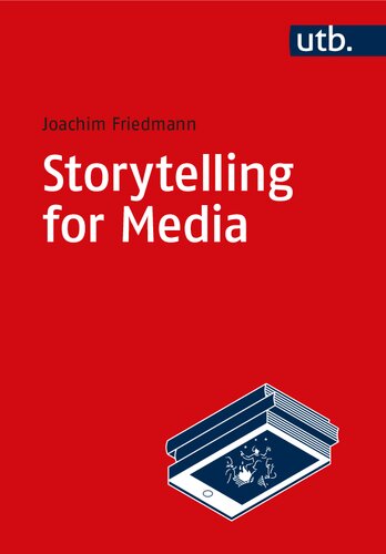 Storytelling For Media Introduction To The Theory And Practice Of Narrative Design Joachim Friedmann