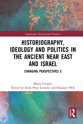 Historiography Ideology And Politics In The Ancient Near East And Israel Changing Perspectives 5 1st Edition Mario Liverani