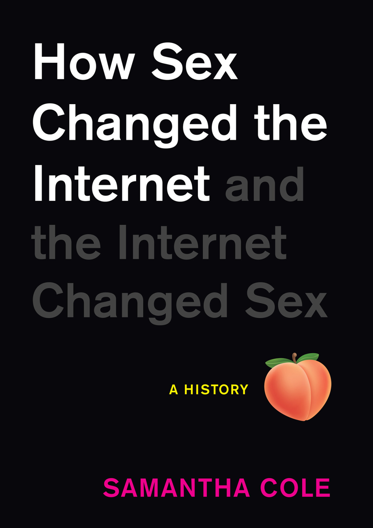How Sex Changed The Internet And The Internet Changed Sex Samantha Cole