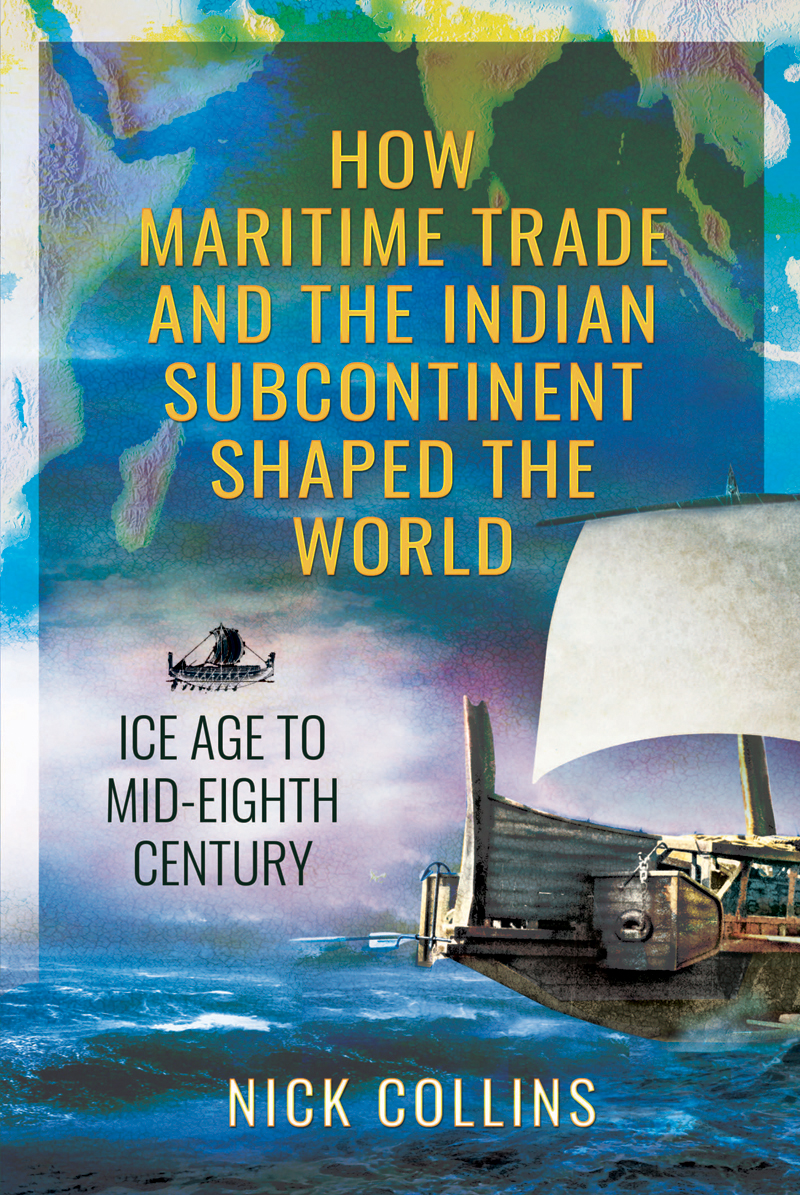 How Maritime Trade And The Indian Subcontinent Shaped The World Nick Collins