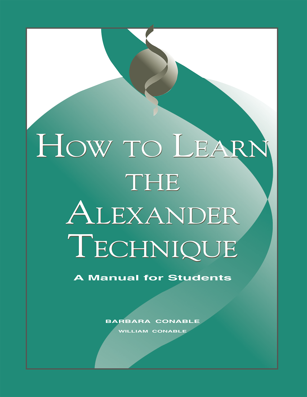 How To Learn The Alexander Technique A Manual For Students Barbara Conable William Conable
