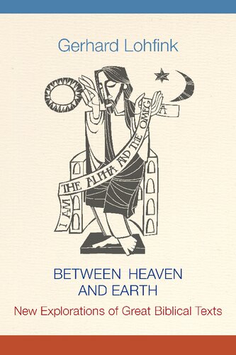 Between Heaven And Earth New Explorations Of Great Biblical Texts Gerhard Lohfink