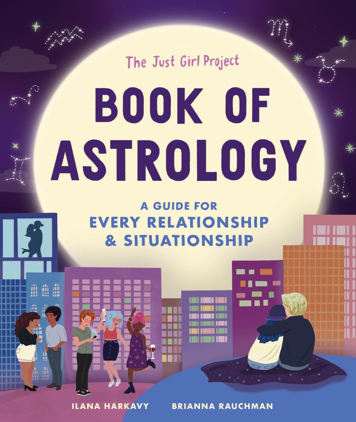 The Just Girl Project Book Of Astrology A Guide For Every Relationship And Situationship Ilana Harkavy