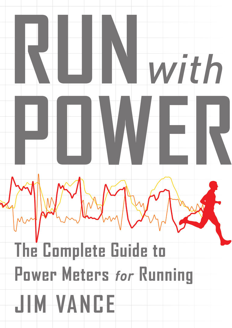 Run With Power The Complete Guide To Power Meters For Running Jim Vance