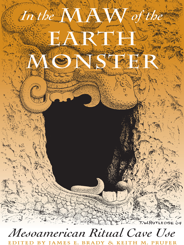 In The Maw Of The Earth Monster Mesoamerican Ritual Cave Use James E Brady