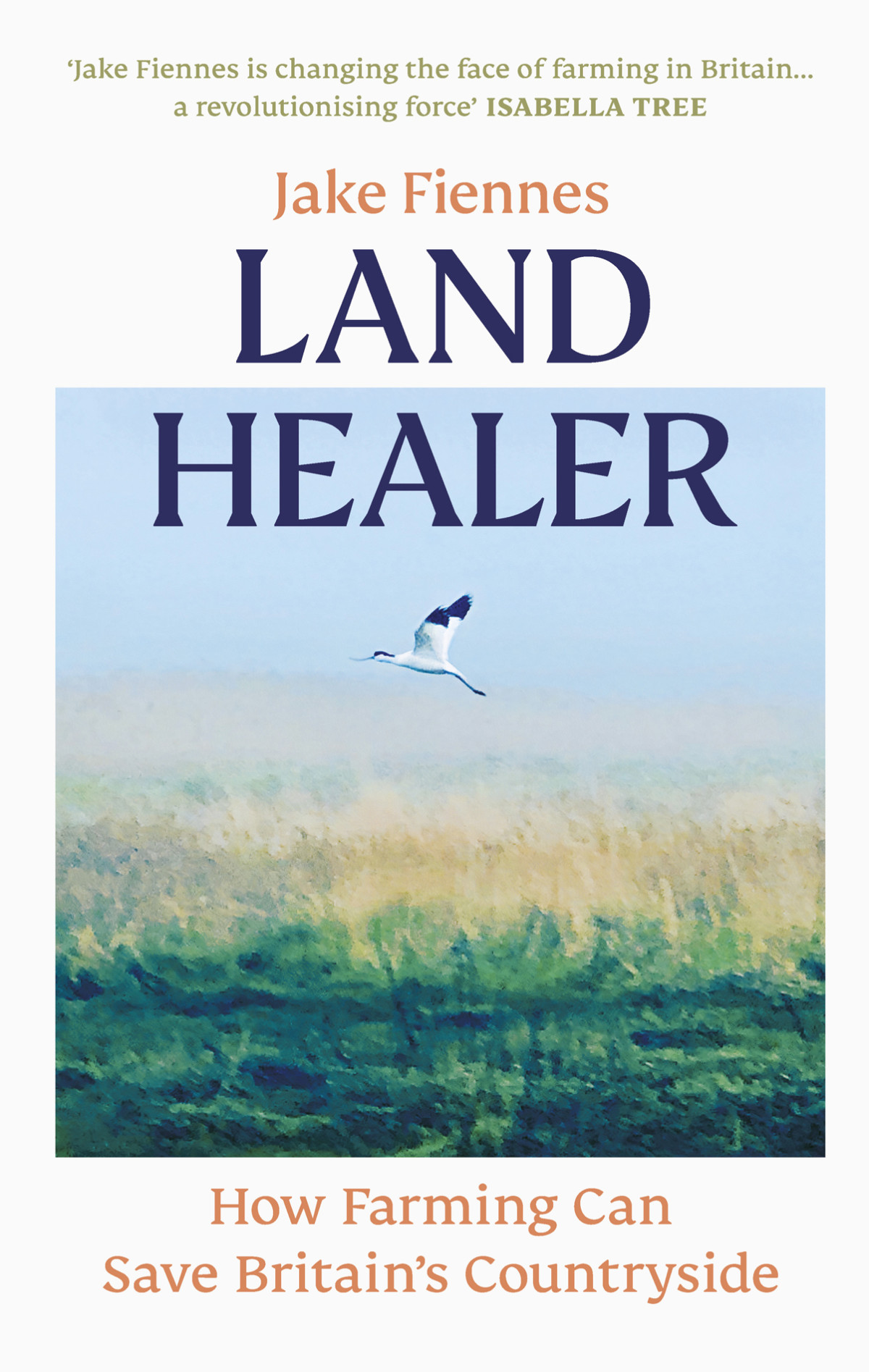 Land Healer How Farming Can Save Britains Countryside Jake Fiennes Tim Ecott