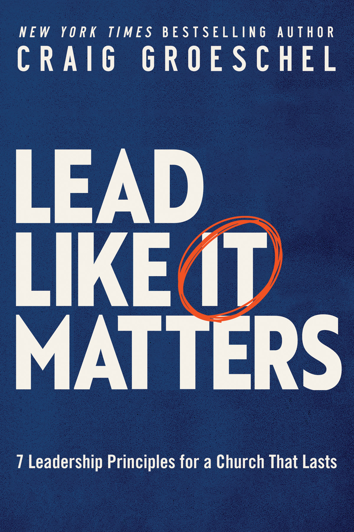 Lead Like It Matters Craig Groeschel