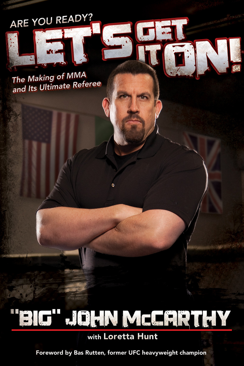Lets Get It On The Making Of Mma And Its Ultimate Referee Big John Mccarthy