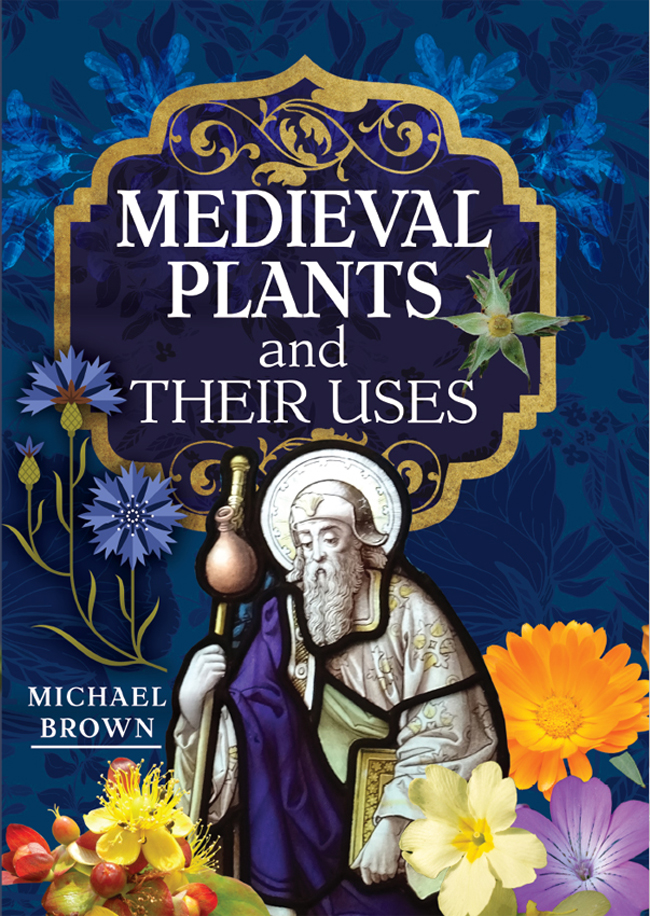 Medieval Plants And Their Uses Michael Brown
