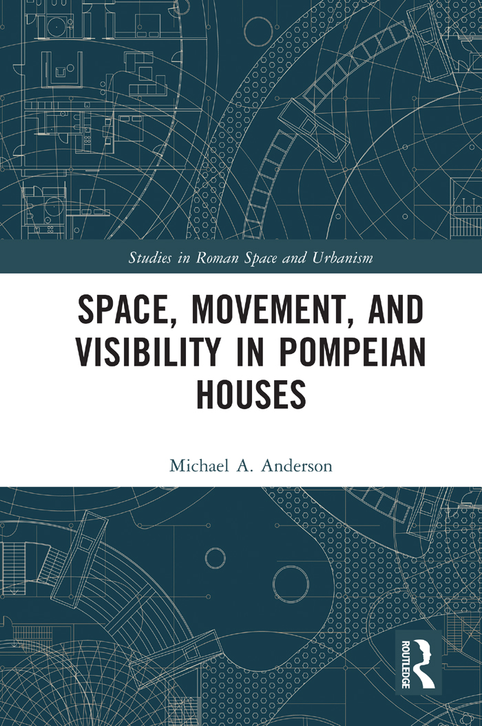 Space Movement And Visibility In Pompeian Houses Michael A Anderson